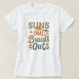 "Suns Out Braids Out" Zopf-Frisuren-Liebe-T-Shirt T-Shirt