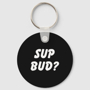 Sup Bud_ Cooler Bruh-Shirt Lustiger Schuljungen-Hu Schlüsselanhänger