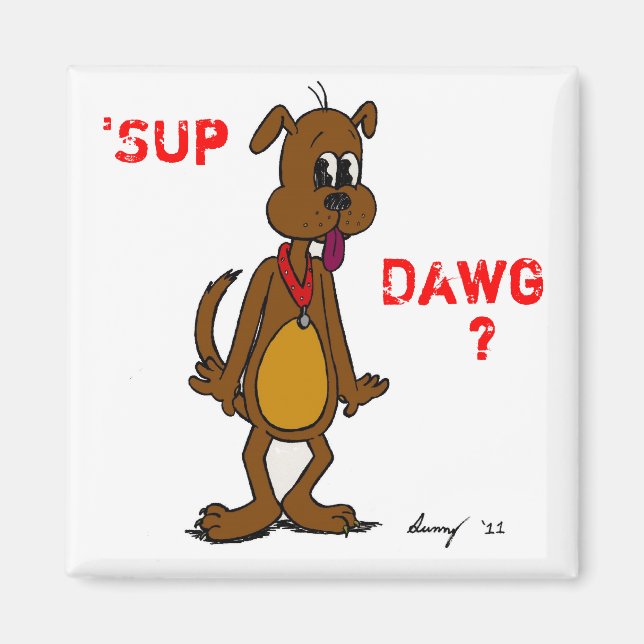 'SUP DAWG? Doggy Magnet (Vorne)