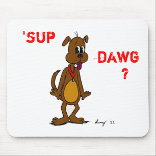 'SUP DAWG? Doggy Mousepad