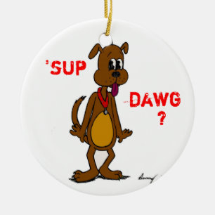 'SUP DAWG ? Ornement de chien
