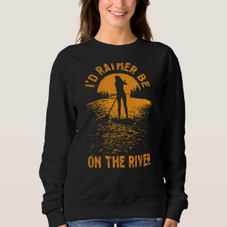 Sup Paddleboard Ich bin eher auf dem Fluss Girl Su Sweatshirt
