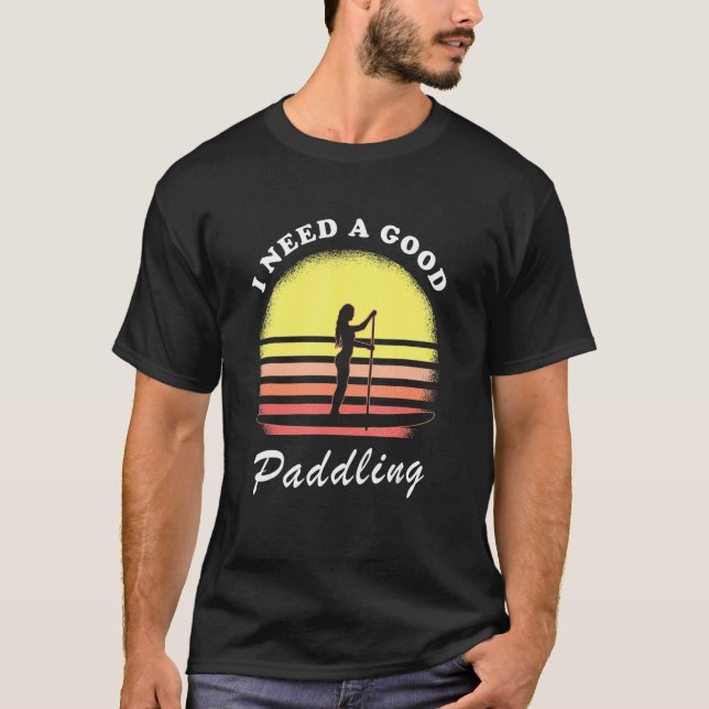 SUP Surfer Retro Sunset I Need A Good Stand Up Pad T-Shirt (Vorderseite)