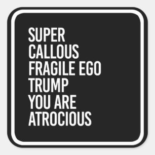 SUPER CALLOUS FRAGILE EGO TRUMP SIE SIND ATROCIOT QUADRATISCHER AUFKLEBER