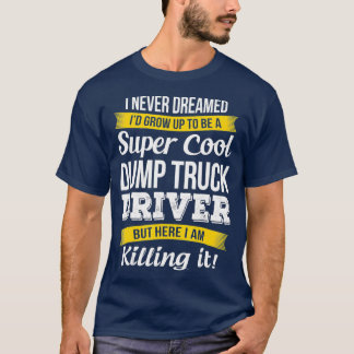 Super Cooler Dump Truck Driver Funny Gift T-Shirt