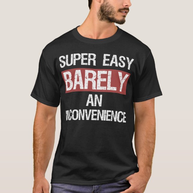 Super Easy ist selten eine Unannehmlichkeit T-Shirt (Vorderseite)