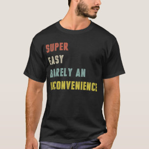 Super einfach, kaum eine Unannehmlichkeit lustig T-Shirt