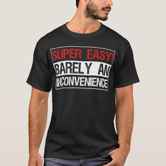 Super einfach, selten eine Unannehmlichkeit T-Shirt (Vorderseite)