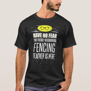 Super Fencing Teacher haben keine Angst T-Shirt