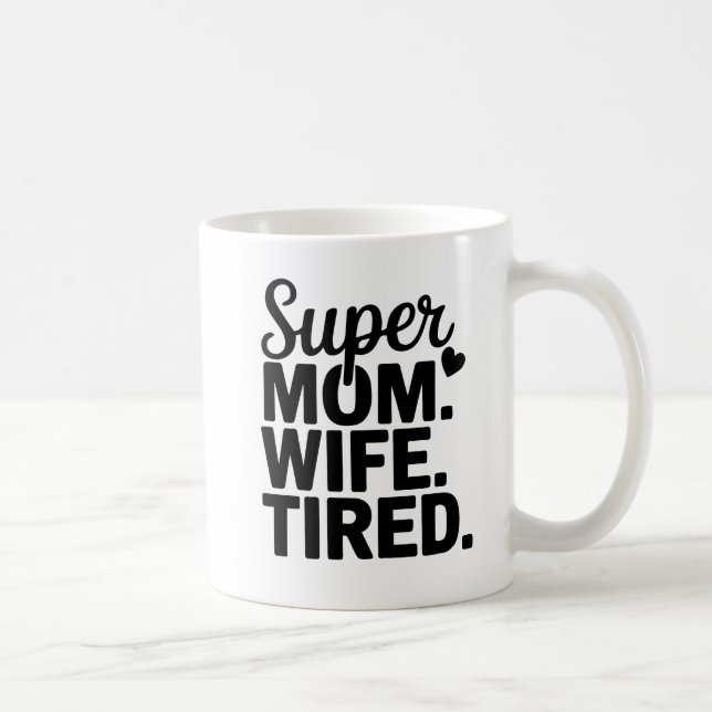 Super Mama, Ehefrau, müde Kaffeetasse (Rechts)