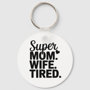 Super Mama, Ehefrau, müde Schlüsselanhänger