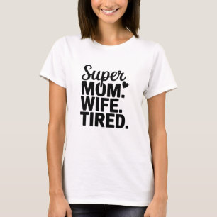 Super Mama, Ehefrau, müde T-Shirt