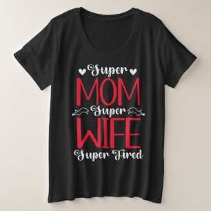 Super Mama Super Ehefrau Super Tired Große Größe T-Shirt