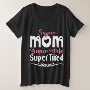 Super Mama Super Ehefrau Super Tired Große Größe T-Shirt