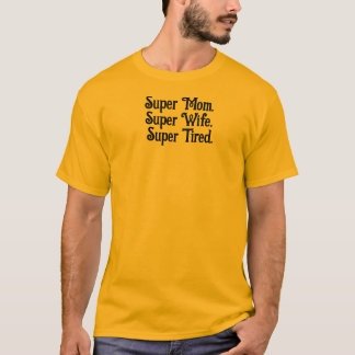 Super Mama Super Ehefrau Super Tired Mutter lustig T-Shirt