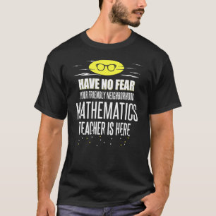 Super Mathematik Lehrer haben keine Angst T-Shirt
