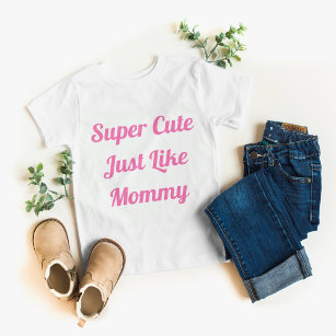 Super Niedlich wie Mommy Girl Baby T-shirt