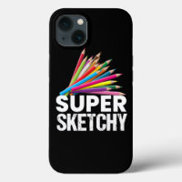 Super Sketchy I Zeichn Artist Zeichner Sketching