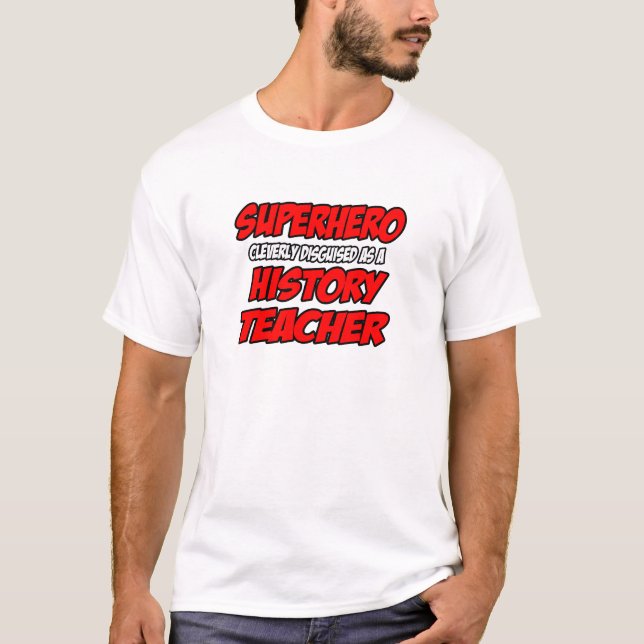 Superheld... Geschichtslehrer T-Shirt (Vorderseite)