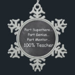 Superhero Genius Mentor Teacher Chalkboard Geschen Schneeflocken Zinn-Ornament<br><div class="desc">Superhero Genius Mentor Lehrer Chalkboard Design Lehrer Geschenk Idee Weihnachten Baum Ornament</div>