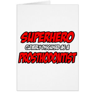 Superhero...Prosthodontiste