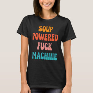 Suppenbetriebene Fck-Maschine Sagt Zitate Bekleidu T-Shirt
