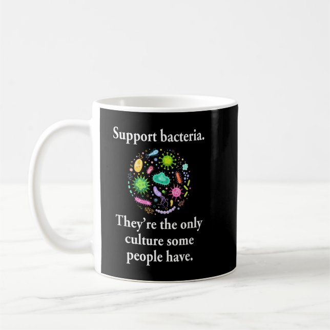 Support Bacteria They’re The Only Culture Some Peo Kaffeetasse (Links)