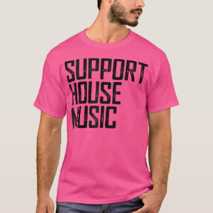 Support House Music - Edm Rave Dj Geschenk T-Shirt