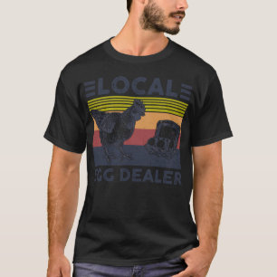 Support Your Local Egg Dealers T-Shirt