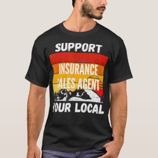 Support Your Local Insurance Sales Agent  T-Shirt