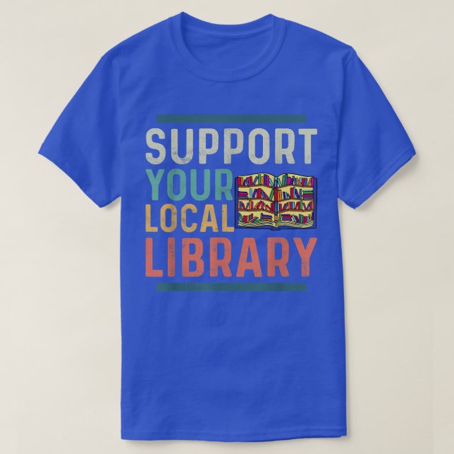 Support Your Local Library Book Lover Librarian  T-Shirt (Design vorne)