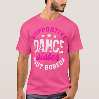 Supportive, aber langweilige TanzSchwester eines T T-Shirt