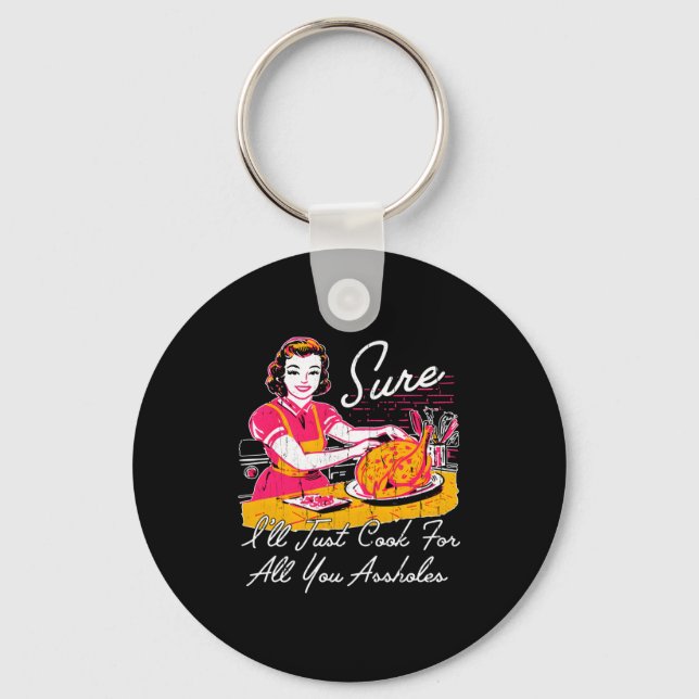 Sure I'll Just Cook For All You Hole Long Sleeve  Schlüsselanhänger (Vorderseite)