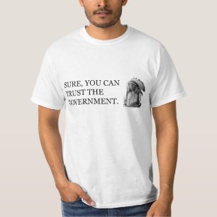 Sure können Sie der Regierung vertrauen T-Shirt