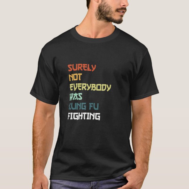 Surely Not Everybody Was Kung Fu Fighting_3 T-Shirt (Vorderseite)