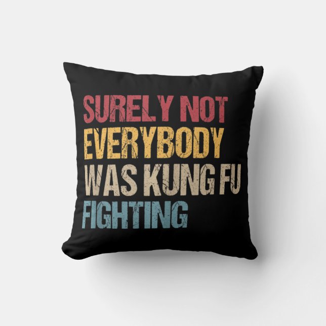 Surely Not Everybody Was Kung Fu Fighting Fun Kung Kissen (Vorderseite)