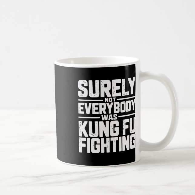 Surely Not Everybody Was Kung Fu Fighting Karate M Kaffeetasse (Rechts)