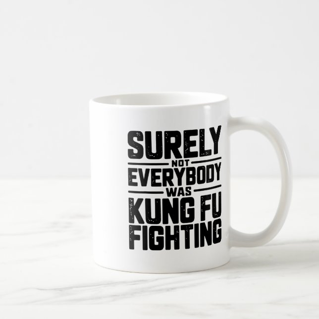 Surely Not Everybody Was Kung Fu Fighting Karate M Kaffeetasse (Rechts)
