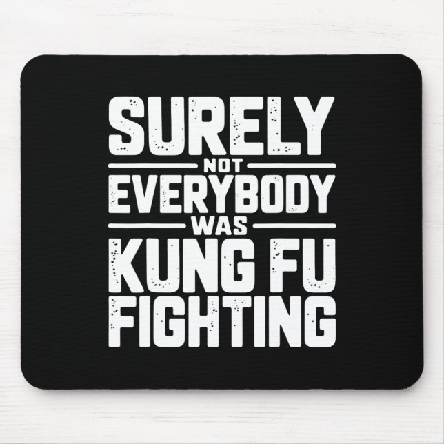 Surely Not Everybody Was Kung Fu Fighting Karate M Mousepad (Vorne)