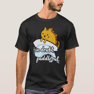 Surf Catzilla Surfer, wenn im Zweifel, rudere es T-Shirt