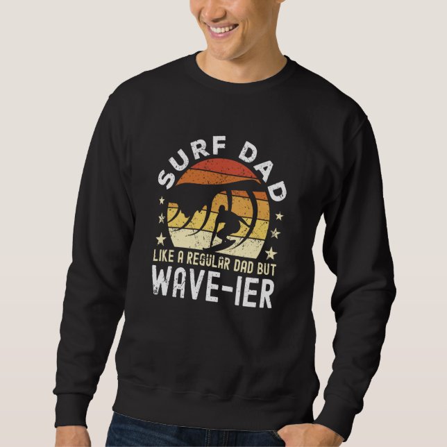 Surf Dad Like a regular Dad but wave ier Surfer Da Sweatshirt (Vorderseite)