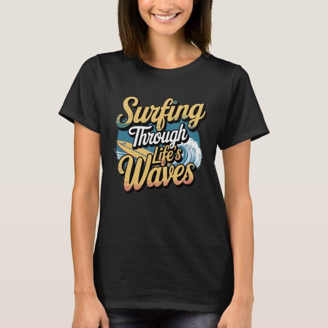 Surfen durch die Wellen des Lebens T-Shirt (Vorderseite)