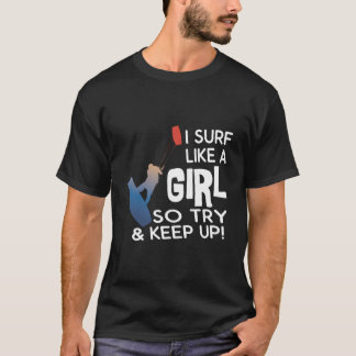Surfen Ich surfe wie ein So, versuch mitzuhalten D T-Shirt