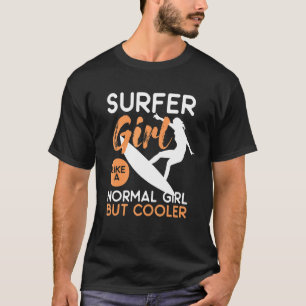 Surfer Girl wie ein normales Mädchen, aber Cooler T-Shirt
