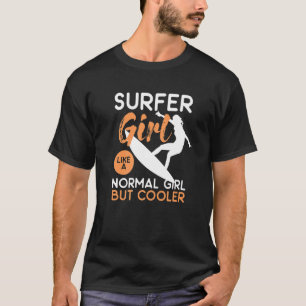 Surfer Girl wie ein normales Mädchen, aber Cooler T-Shirt