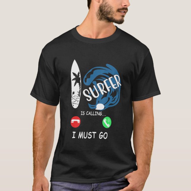 Surfer Is Calling I Must Go T-Shirt (Vorderseite)