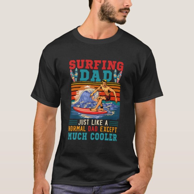 Surfing Dad Just Like Normal Dad Except Much Er T-Shirt (Vorderseite)