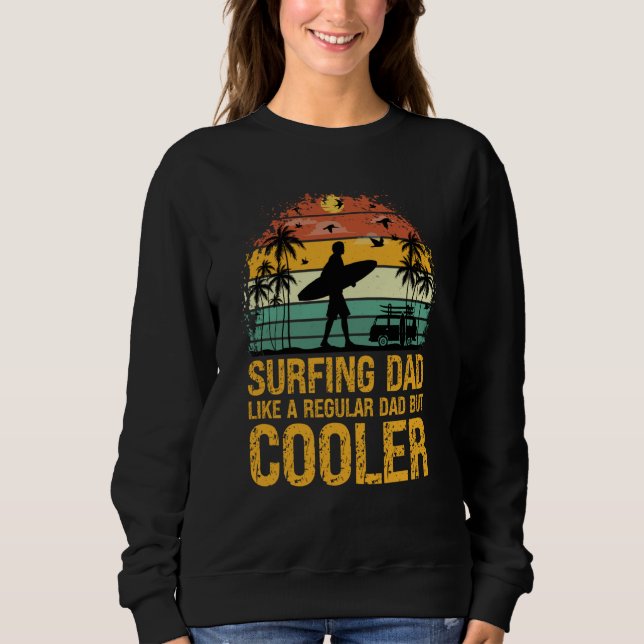 Surfing Dad Like a Regular Dad but Cooler Great Fa Sweatshirt (Vorderseite)
