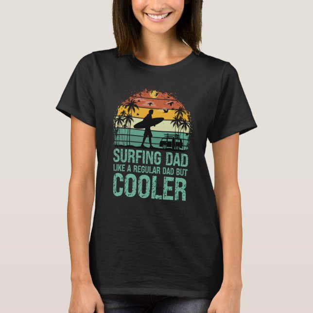Surfing Dad Like a Regular Dad but Cooler Great Fa T-Shirt (Vorderseite)