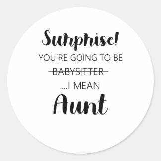Surprise Youre Going To Be Babysitter Aunt Runder Aufkleber